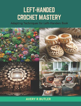 Left-Handed Crochet Mastery: Adapting Techniques for Left-Handers Book
