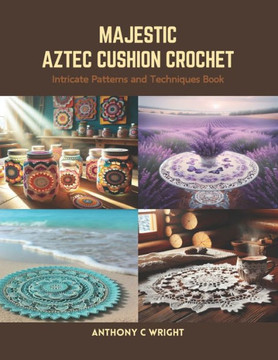 Majestic Aztec Cushion Crochet: Intricate Patterns and Techniques Book