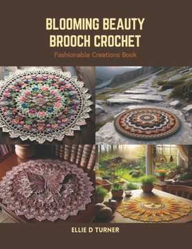 Blooming Beauty Brooch Crochet: Fashionable Creations Book Blooming Beauty Brooch Crochet: Fashionable Creations Book