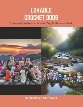 Lovable Crochet Dogs: Step-by-Step Instructions for Dog Enthusiasts Book