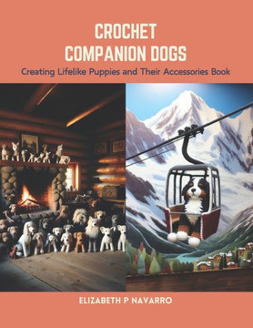 Crochet Companion Dogs: Creating Lifelike Puppies and Their Accessories Book