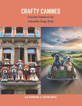 Crafty Canines: Crochet Patterns for Adorable Dogs Book Crafty Canines: Crochet Patterns for Adorable Dogs Book