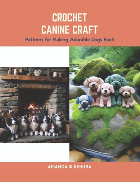 Crochet Canine Craft: Patterns for Making Adorable Dogs Book Crochet Canine Craft: Patterns for Making Adorable Dogs Book