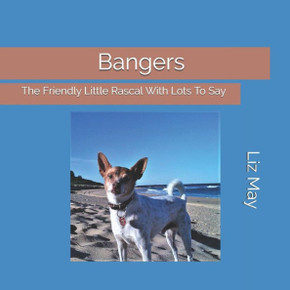 Bangers: The Friendly Little Rascal With Lots To Say Bangers: The Friendly Little Rascal With Lots To Say