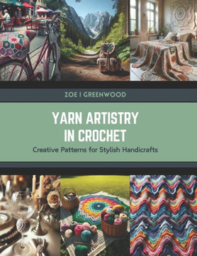 Yarn Artistry in Crochet: Creative Patterns for Stylish Handicrafts