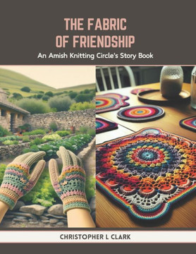The Fabric of Friendship: An Amish Knitting Circle's Story Book