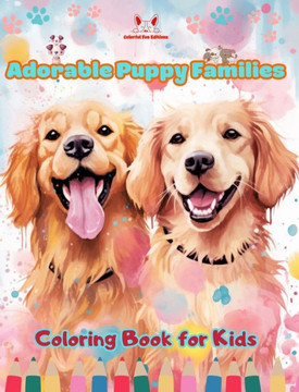 Adorable Puppy Families - Coloring Book for Kids - Creative Scenes of Endearing and Playful Dog Families: Cheerful Images of Lovely Puppies for Childr
