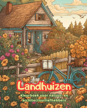 Landhuizen Kleurboek voor natuur- en architectuurliefhebbers Geweldige ontwerpen voor totale ontspanning: Droomhuizen op het platteland om creativitei Landhuizen Kleurboek voor natuur- en architectuurliefhebbers Geweldige ontwerpen voor totale ontspanning: Droomhuizen op het platteland om creativitei