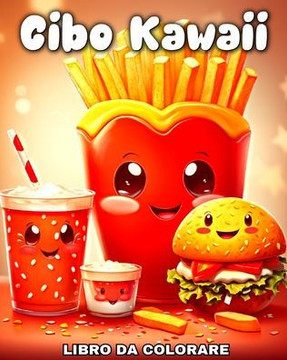 Cibo Kawaii Libro da Colorare: Disegni Kawaii da Colorare Cibo, Bevanda e Dolci Adorabili