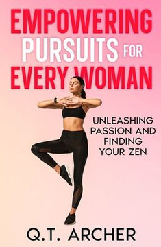Empowering Pursuits for Every Woman: Unleashing Your Passion and Finding Your Zen