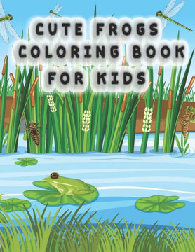 Cute Frog Coloring Pages for Kids: frog coloring book for kids Cute Frog Coloring Pages for Kids: frog coloring book for kids