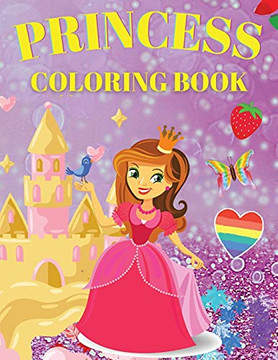 Princess Coloring Book: Cute And Adorable Princess Coloring Book For Girls Ages 3-9 - 9781802766509