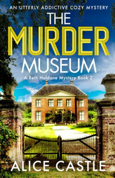 The Murder Museum: An Utterly Addictive Cozy Mystery (A Beth Haldane Mystery)