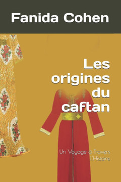 Les origines du caftan: Un Voyage ?Travers l'Histoire