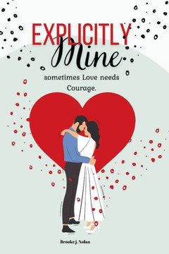 Explicitly Mine: Sometimes Love needs Courage