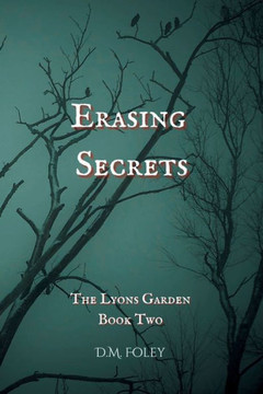 Erasing Secrets: The Lyons Garden Book Two Erasing Secrets: The Lyons Garden Book Two