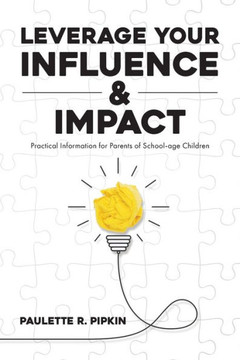 Leverage Your Influence & Impact: Practical Information for Parents of School-age Children