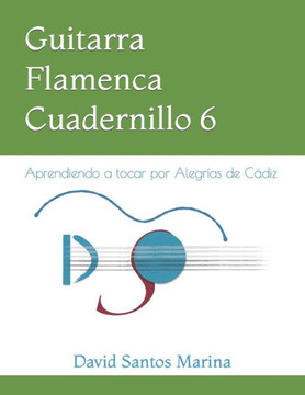 Guitarra Flamenca Cuadernillo 6: Aprendiendo a tocar por Alegr?s de C?iz
