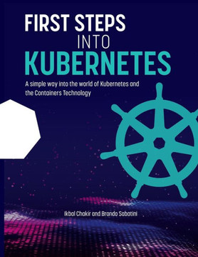 First Steps into Kubernetes: A Simple Way to get familiar with Kubernetes and Container Technology