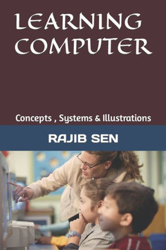 Learning Computer: Concepts, Systems & Illustrations