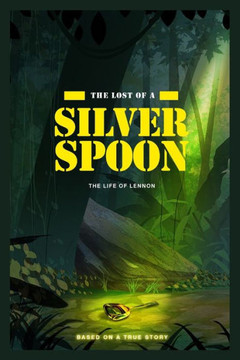The Lost of a Silver Spoon: The Life of Lennon (based on a true story)