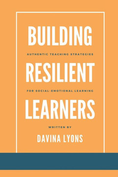 Building Resilient Learners: Authentic Teaching Strategies for Social-Emotional Learning