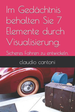 Im Ged?htnis behalten Sie 7 Elemente durch Visualisierung.: Sicheres Fahren zu entwickeln.