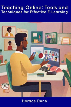 Teaching Online: Tools and Techniques for Effective E-Learning