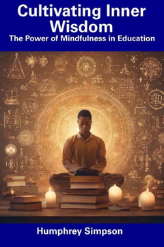 Cultivating Inner Wisdom: The Power of Mindfulness in Education