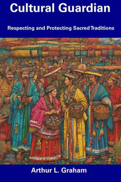 Cultural Guardian: Respecting and Protecting Sacred Traditions Cultural Guardian: Respecting and Protecting Sacred Traditions
