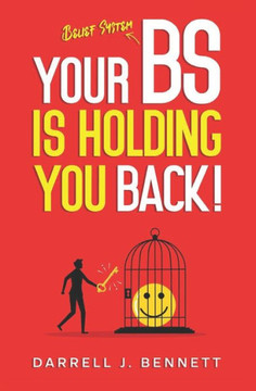 Your BS Is Holding You Back! Your BS Is Holding You Back!