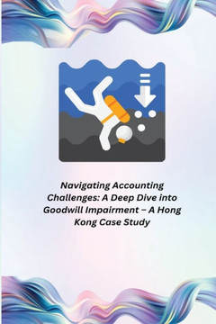 Navigating Accounting Challenges: A Deep Dive into Goodwill Impairment
