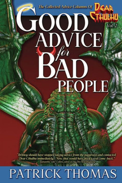 Good Advice For Bad People: a Dear Cthulhu collection Good Advice For Bad People: a Dear Cthulhu collection