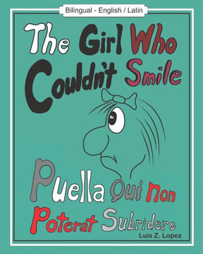 The Girl Who Couldn't Smile: Bilingual - English / Latin The Girl Who Couldn't Smile: Bilingual - English / Latin