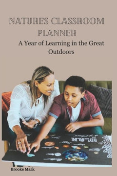 Nature's Classroom Planner: A Year of Learning in the Great Outdoors
