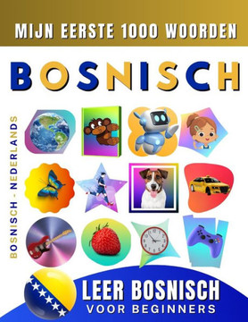 Leer Bosnisch voor beginners, mijn eerste 1000 woorden: Tweetalig Bosnisch - Nederlands Taalboek voor Kinderen en Volwassenen
