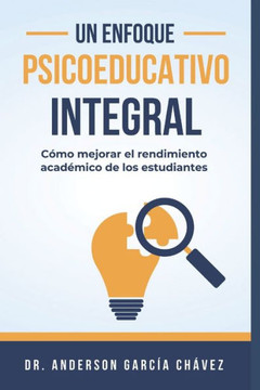 Un Enfoque Psicoeducativo Integral: C?o Mejorar el Rendimiento Acad?ico de los Estudiantes