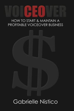 VoiCEOver: How To Start & Maintain A Profitable Voiceover Business VoiCEOver: How To Start & Maintain A Profitable Voiceover Business