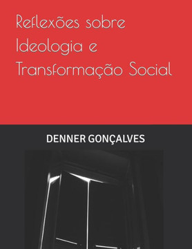 Reflex?s sobre Ideologia e Transforma?o Social.