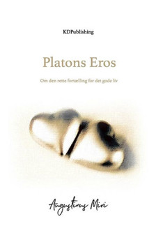 Platons Eros: Om den rette fort?ling for det gode liv