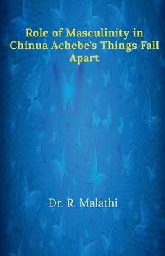 Role of Masculinity in Chinua Achebe's Things Fall Apart Role of Masculinity in Chinua Achebe's Things Fall Apart