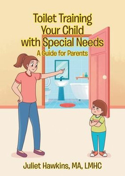 Toilet Training Your Child with Special Needs: A Guide for Parents Toilet Training Your Child with Special Needs: A Guide for Parents