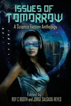 Issues of Tomorrow: A Science Fiction Anthology Issues of Tomorrow: A Science Fiction Anthology