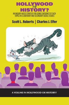 Hollywood or History?: An Inquiry-Based Strategy for Using Cartoons to Teach Topics in Elementary and Secondary Social Studies