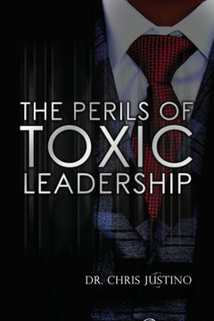 The Perils of Toxic Leadership The Perils of Toxic Leadership