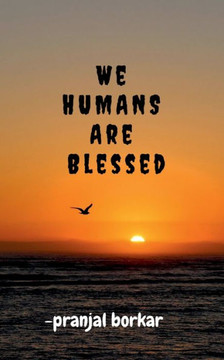 WE HUMANS ARE Blessed