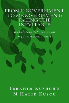 From E-government to M-government: Facing the Inevitable (mobileGov UK series on mGovernment)