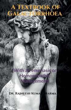 A Textbook of Galactorrhoea: (With an emphasis on Homoeopathic Management)