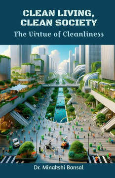 Clean Living, Clean Society: The Virtue of Cleanliness Clean Living, Clean Society: The Virtue of Cleanliness