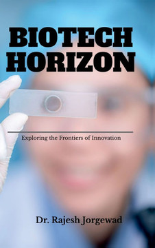 Biotech Horizon: - Exploring the Frontiers of Innovation